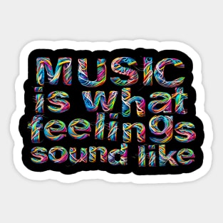 Music is what Feelings Sound Like Sticker